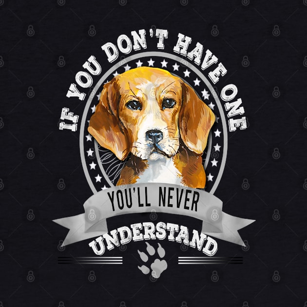 If You Don't Have One You'll Never Understand Funny Beagle Owner by Sniffist Gang